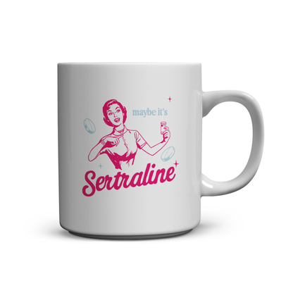Maybe it's Sertraline - Mug