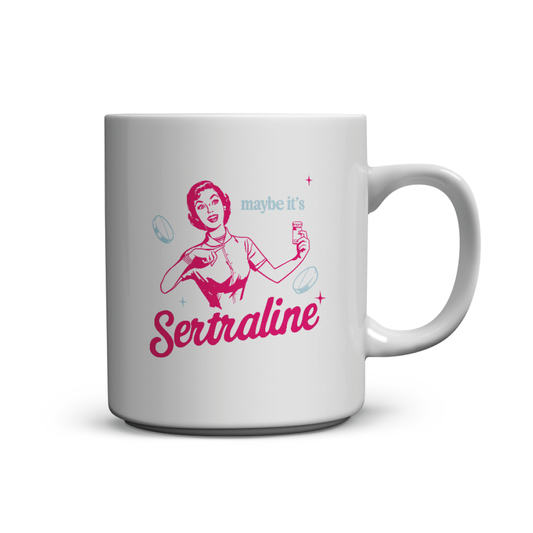Maybe it's Sertraline - Mug